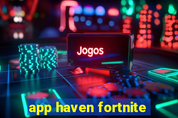 app haven fortnite